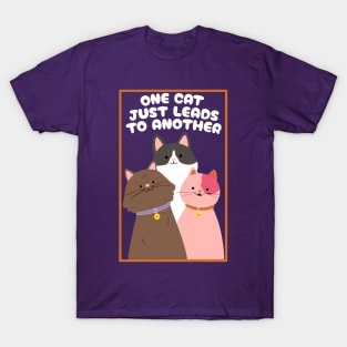 One Cat Just Leads To Another T-Shirt